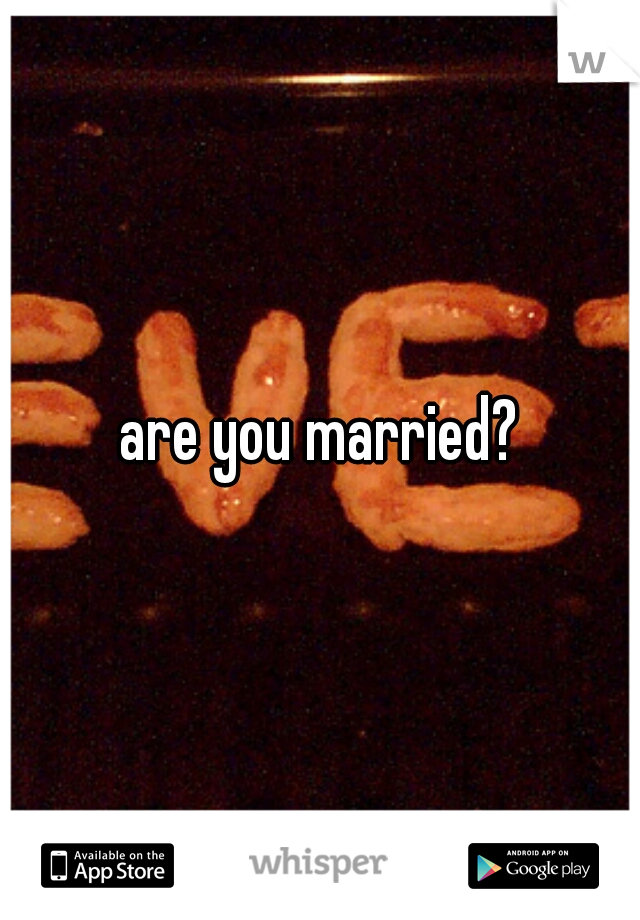 are you married?