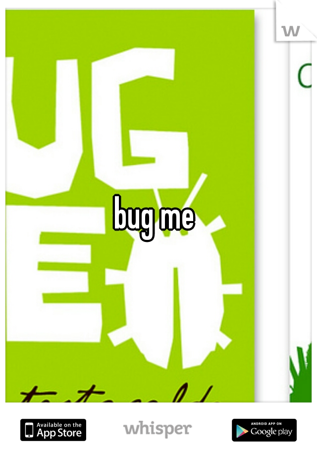 bug me 