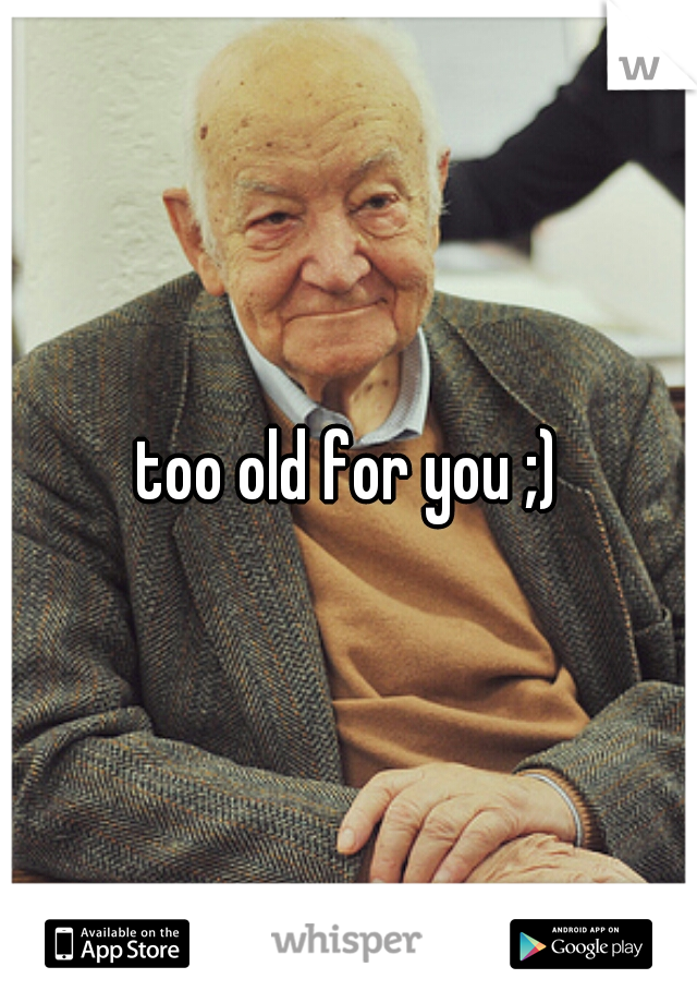 too old for you ;)