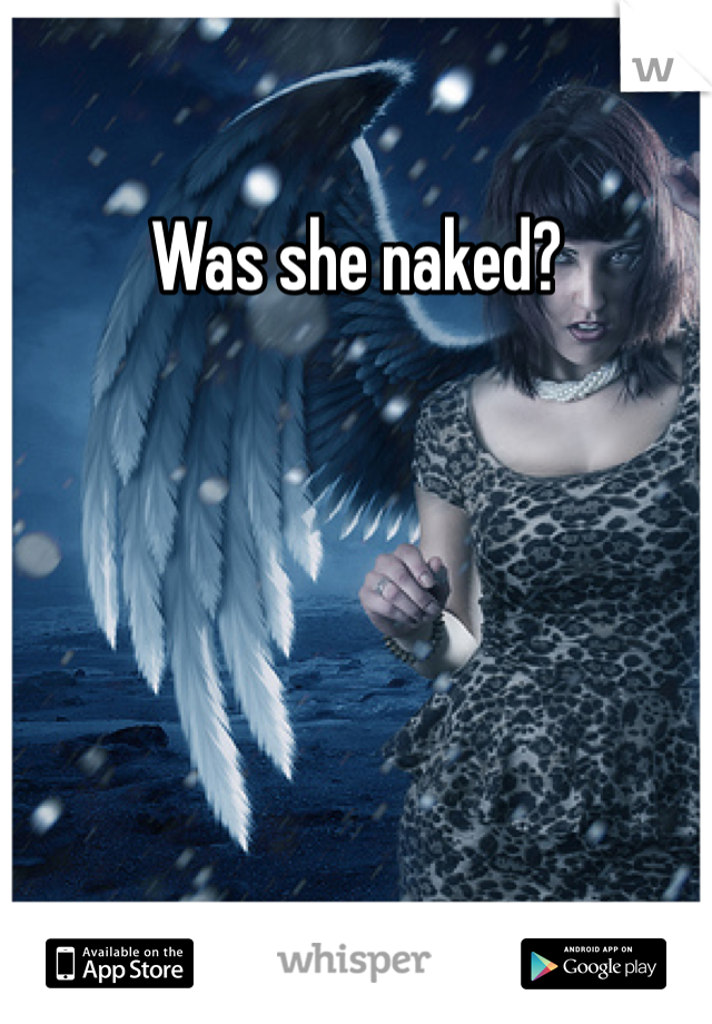 Was she naked?