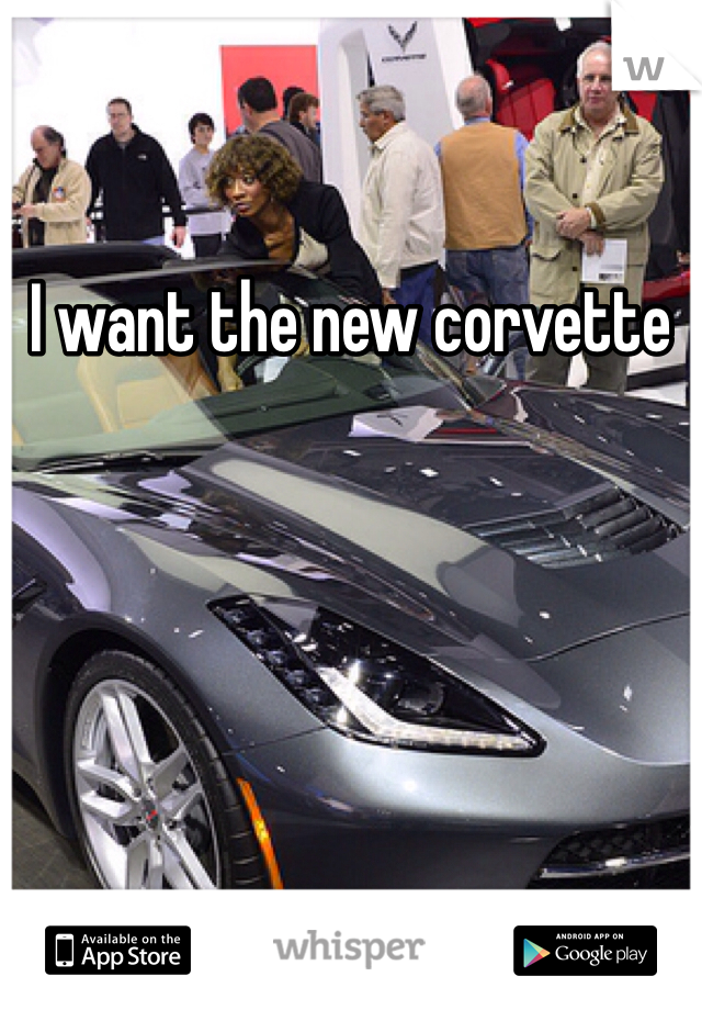 I want the new corvette 