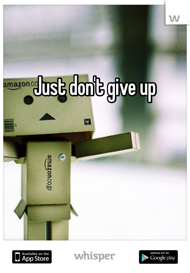 Just don't give up