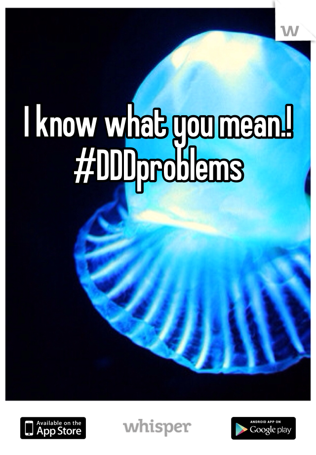 I know what you mean.! #DDDproblems