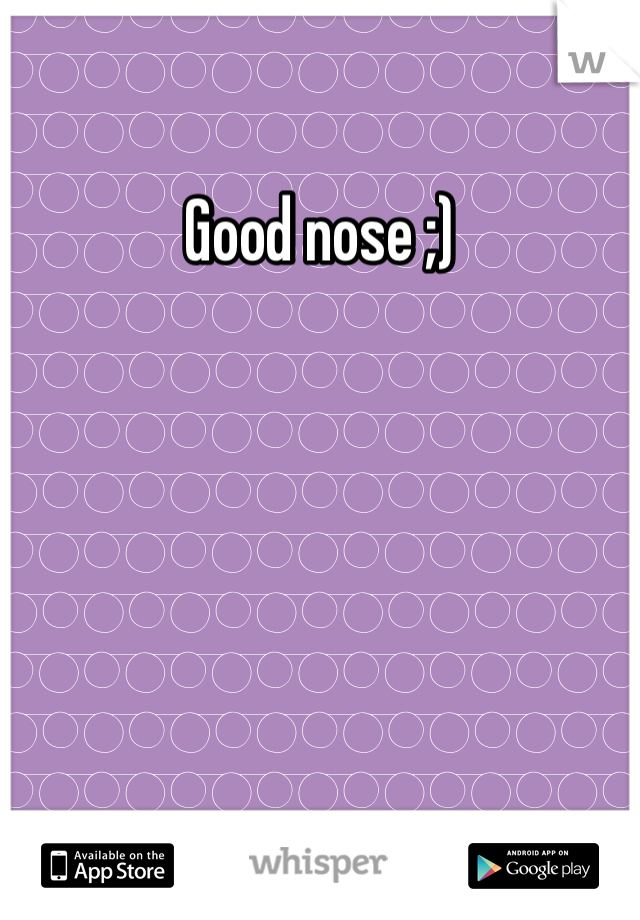 Good nose ;) 