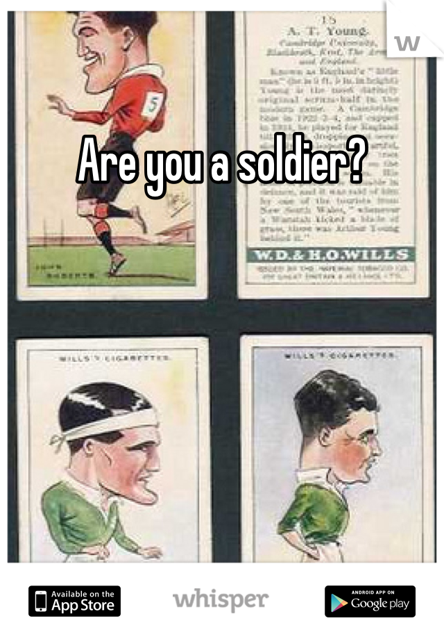 Are you a soldier?