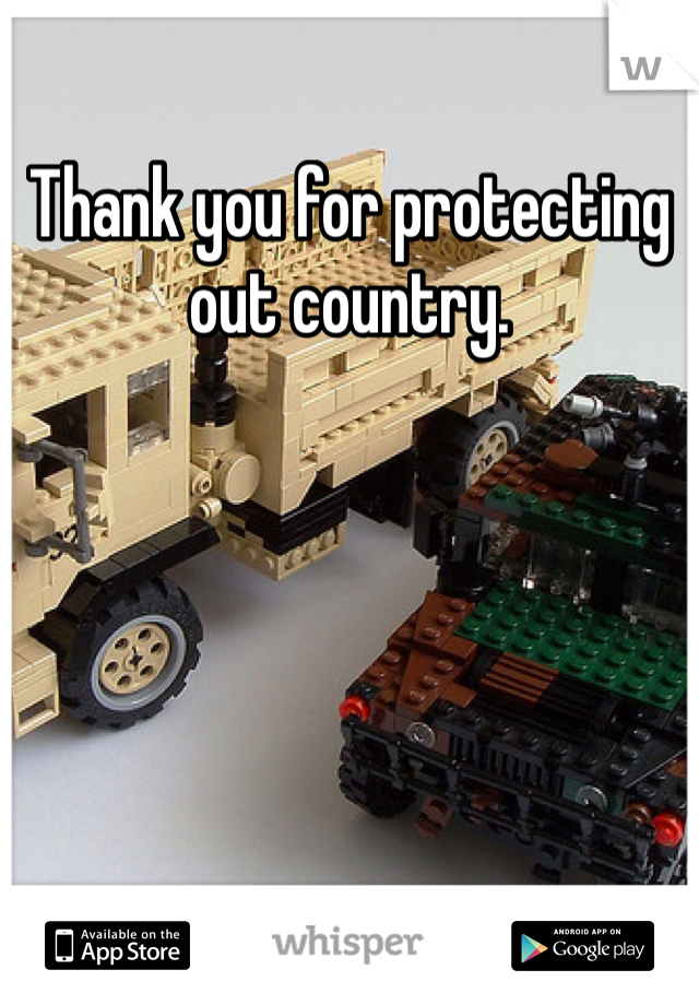 Thank you for protecting out country. 