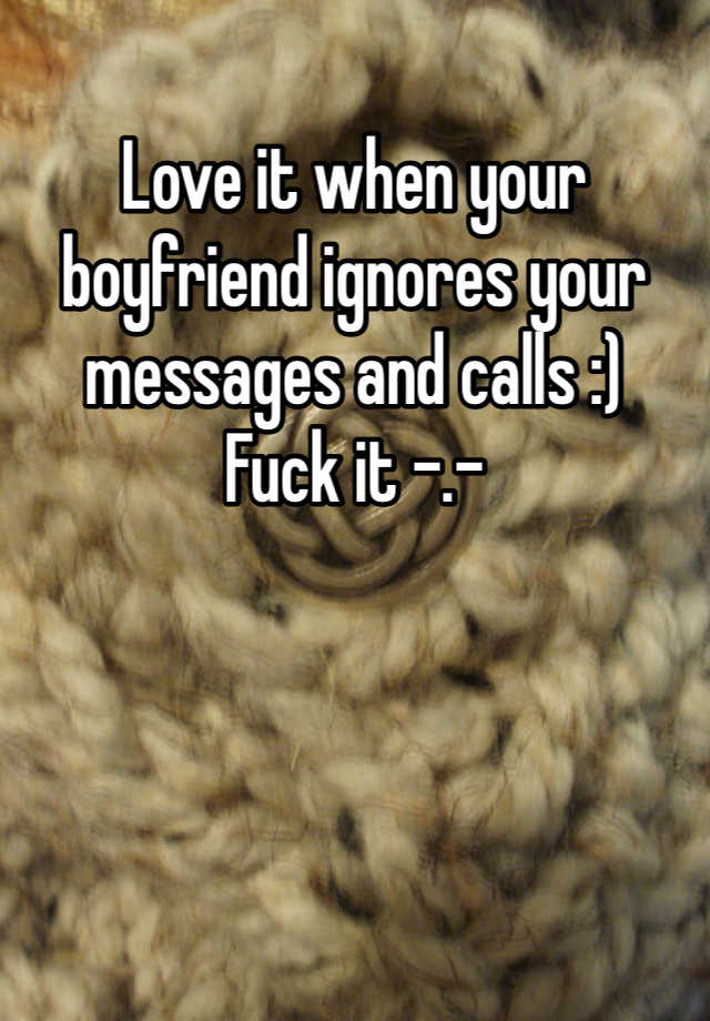 What To Do If Your Boyfriend Ignores Your Messages