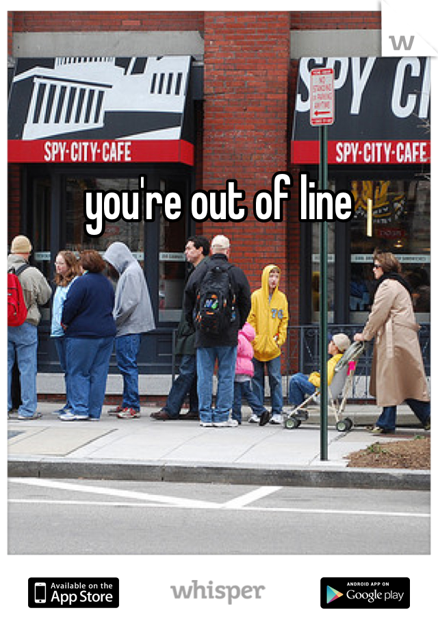 you're out of line