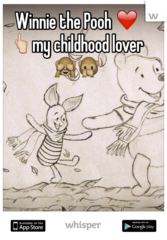 Winnie the Pooh ❤️
👆my childhood lover 
🙈🙊