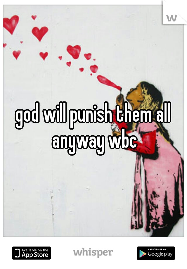 god will punish them all anyway wbc