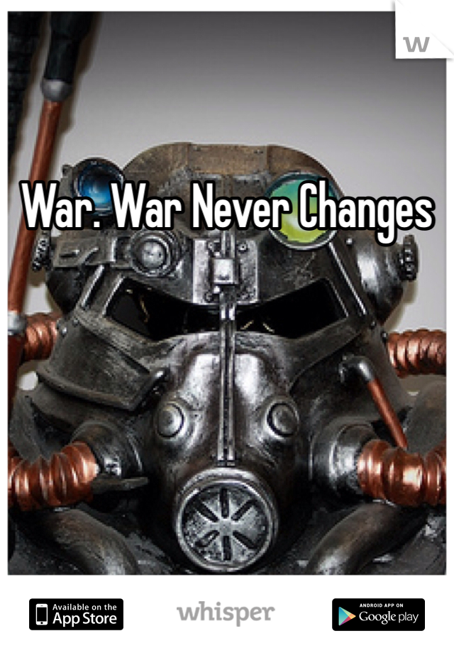 War. War Never Changes