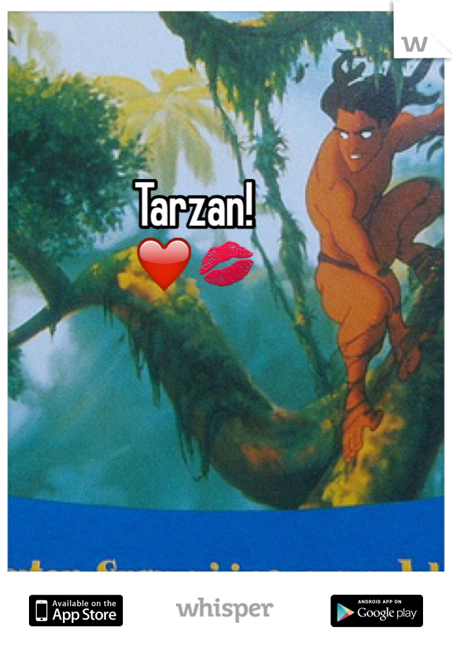 Tarzan!
❤️💋