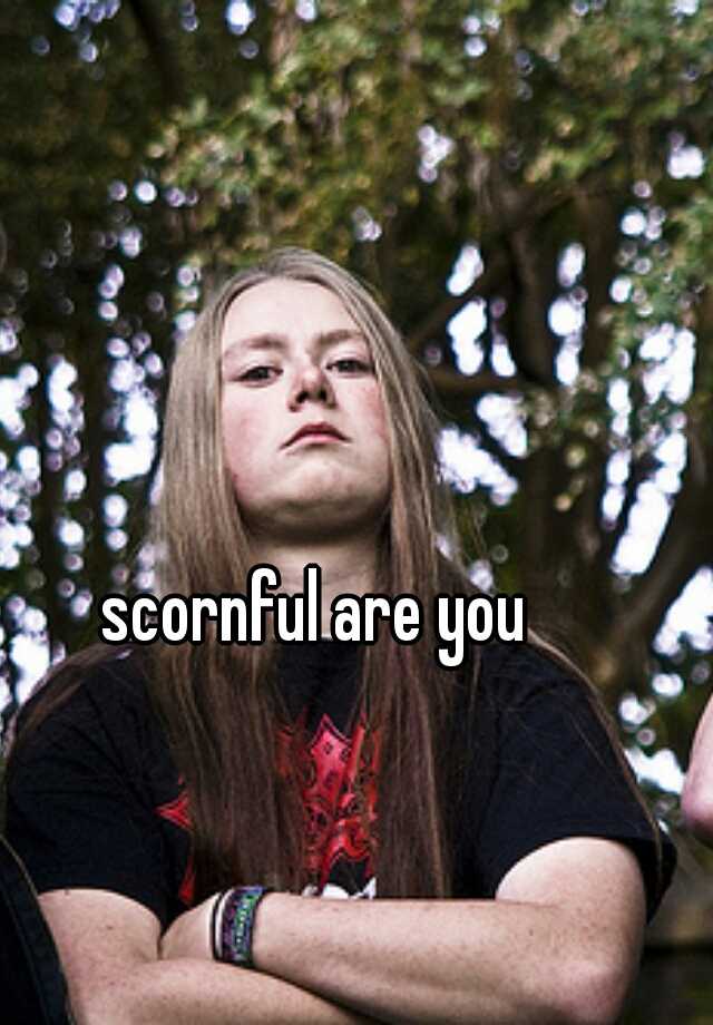 scornful-are-you