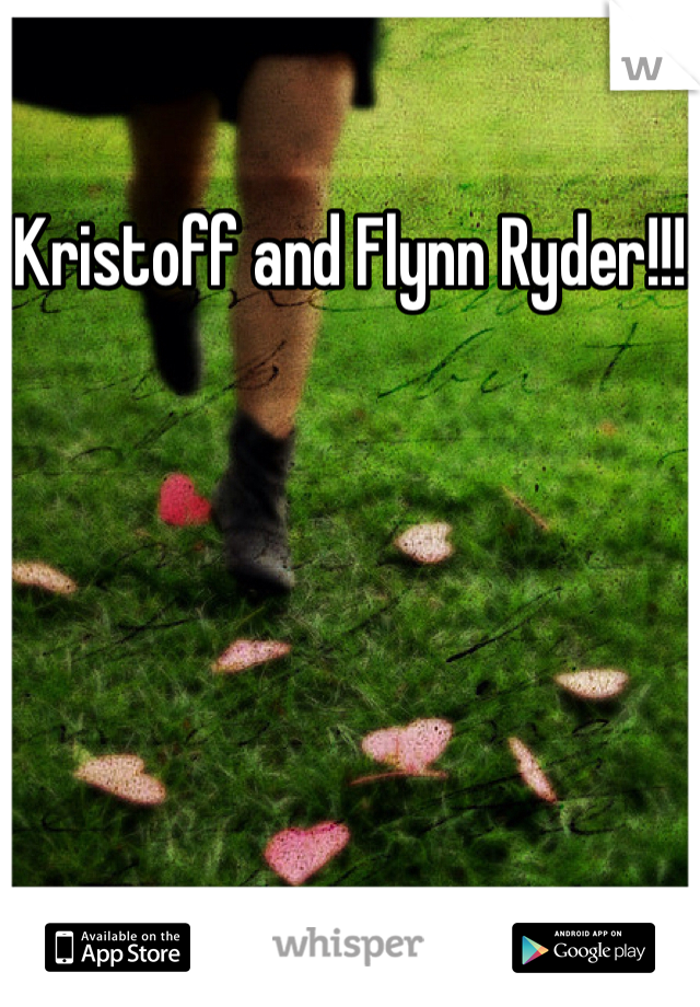 Kristoff and Flynn Ryder!!!