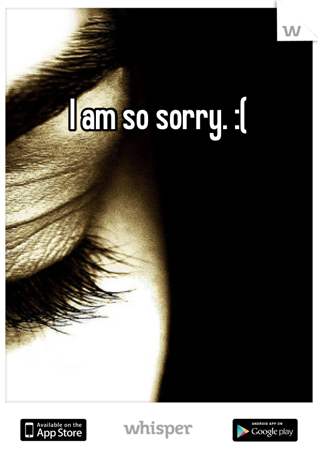 I am so sorry. :(