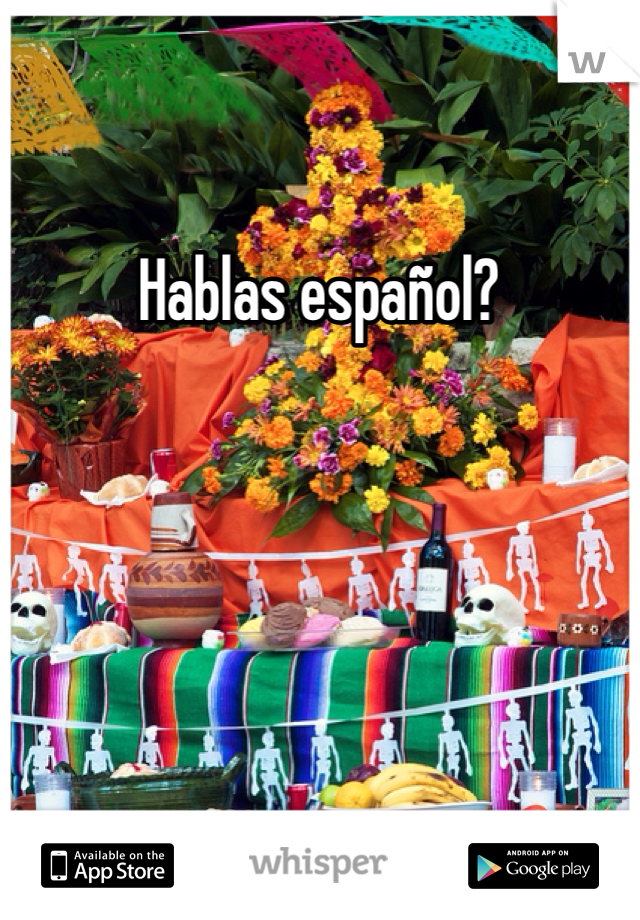 Hablas español? 