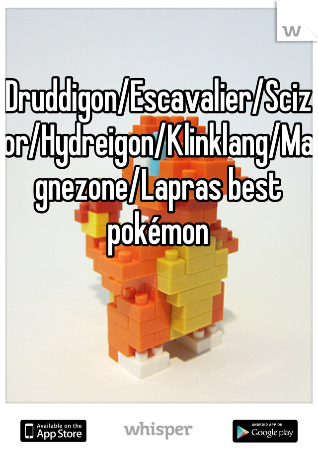 Druddigon/Escavalier/Scizor/Hydreigon/Klinklang/Magnezone/Lapras best pokémon