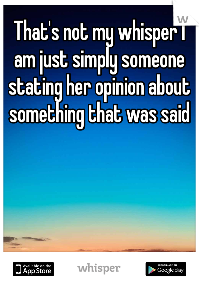 That's not my whisper I am just simply someone stating her opinion about something that was said 