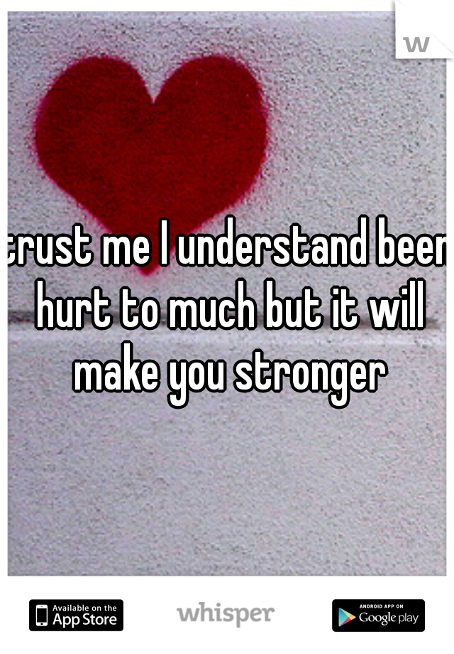 trust me I understand been hurt to much but it will make you stronger