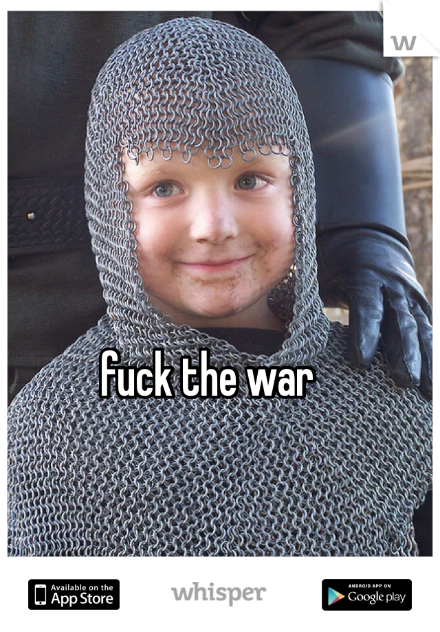 fuck the war