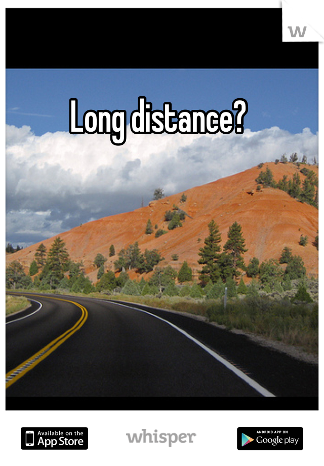 Long distance? 