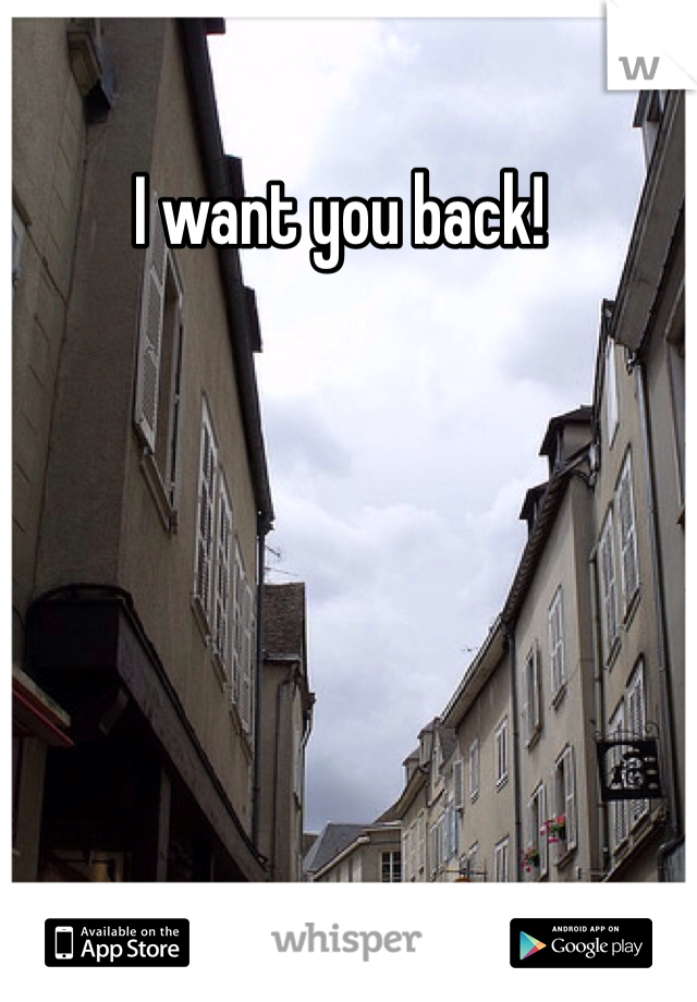 I want you back!