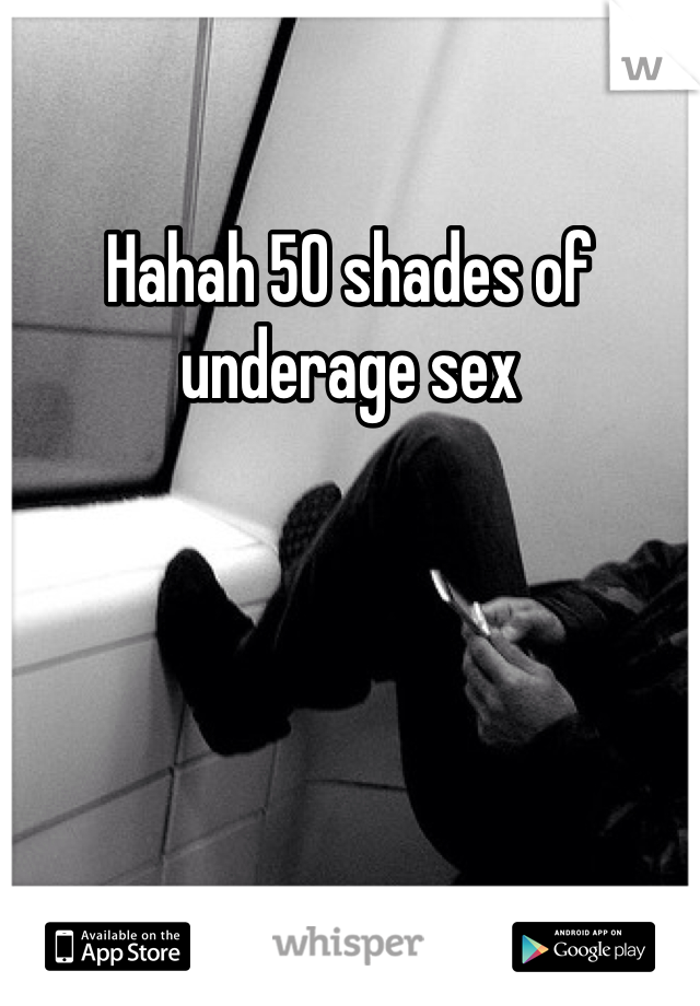 Hahah 50 shades of underage sex