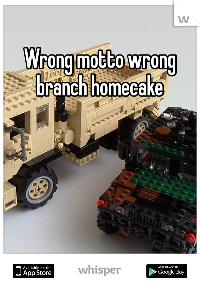 Wrong motto wrong branch homecake