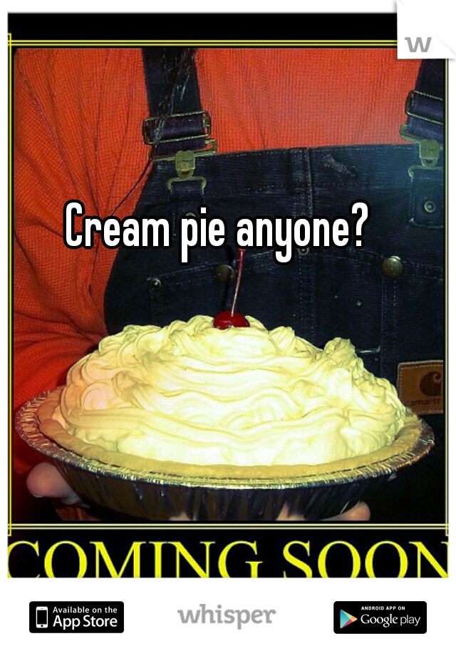 Cream pie anyone?