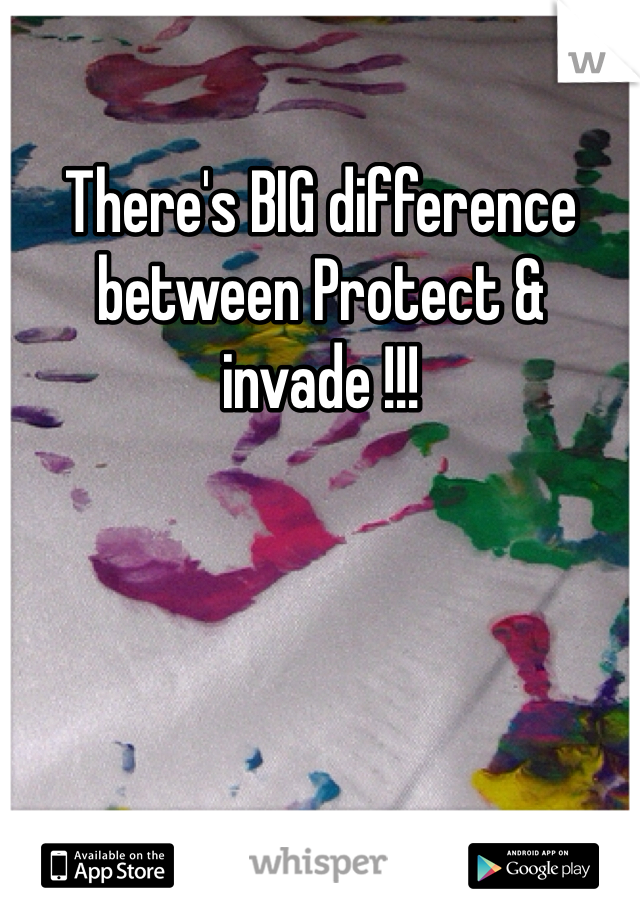 There's BIG difference between Protect & invade !!! 