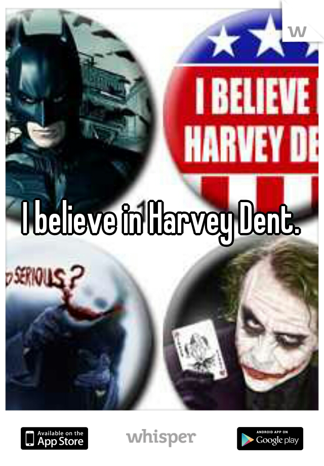I believe in Harvey Dent.