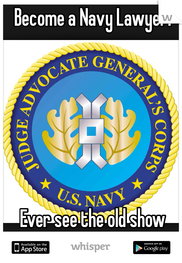 Become a Navy Lawyer!







Ever see the old show called JAG?