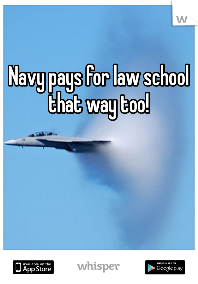 Navy pays for law school that way too!