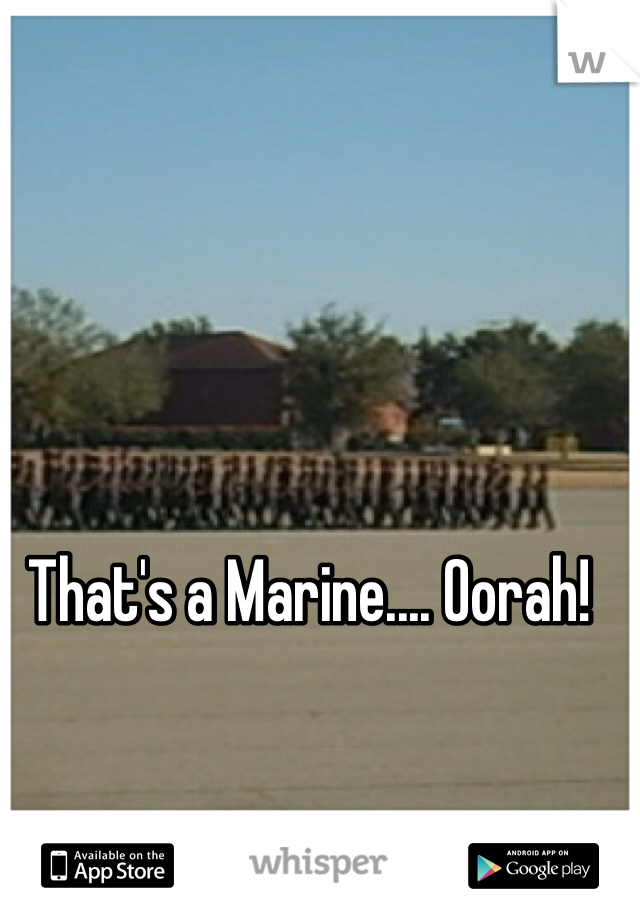 That's a Marine.... Oorah!
