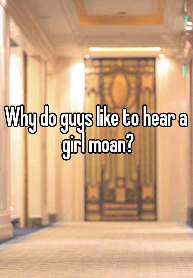 why-do-guys-like-to-hear-a-girl-moan