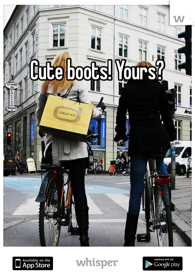 Cute boots! Yours? 