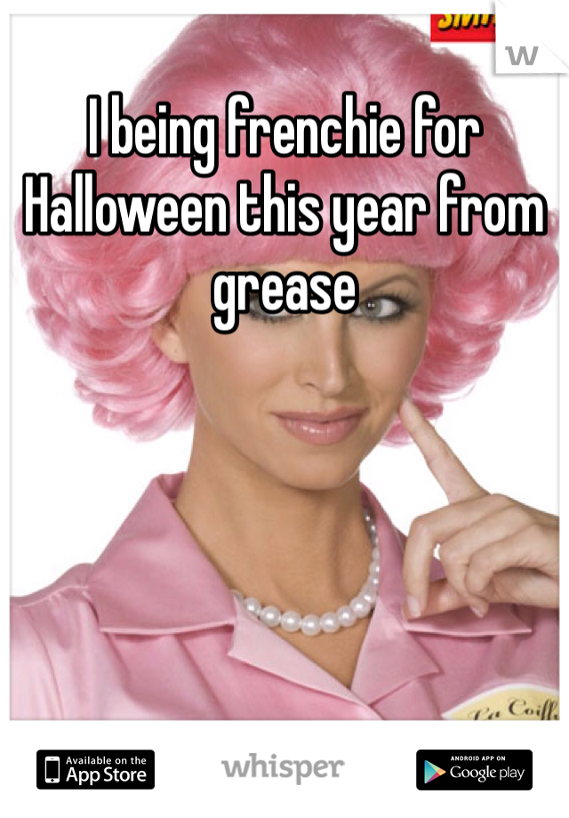 I being frenchie for Halloween this year from grease 