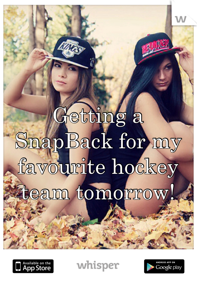 Getting a SnapBack for my favourite hockey team tomorrow! 