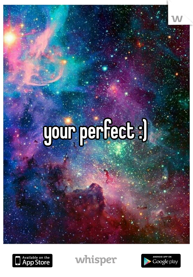 your perfect :)