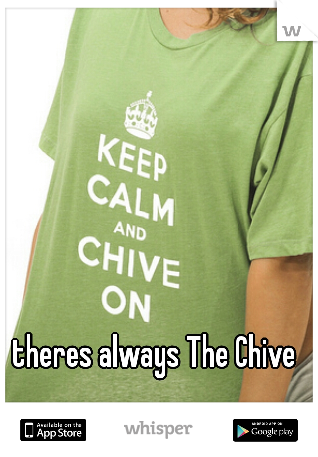 theres always The Chive