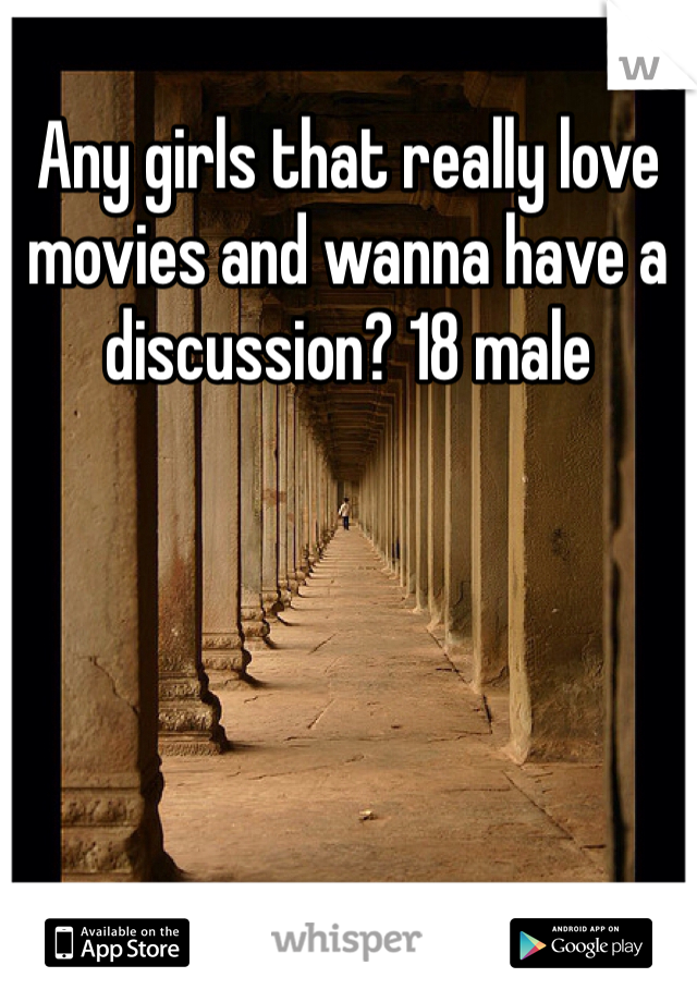 Any girls that really love movies and wanna have a discussion? 18 male