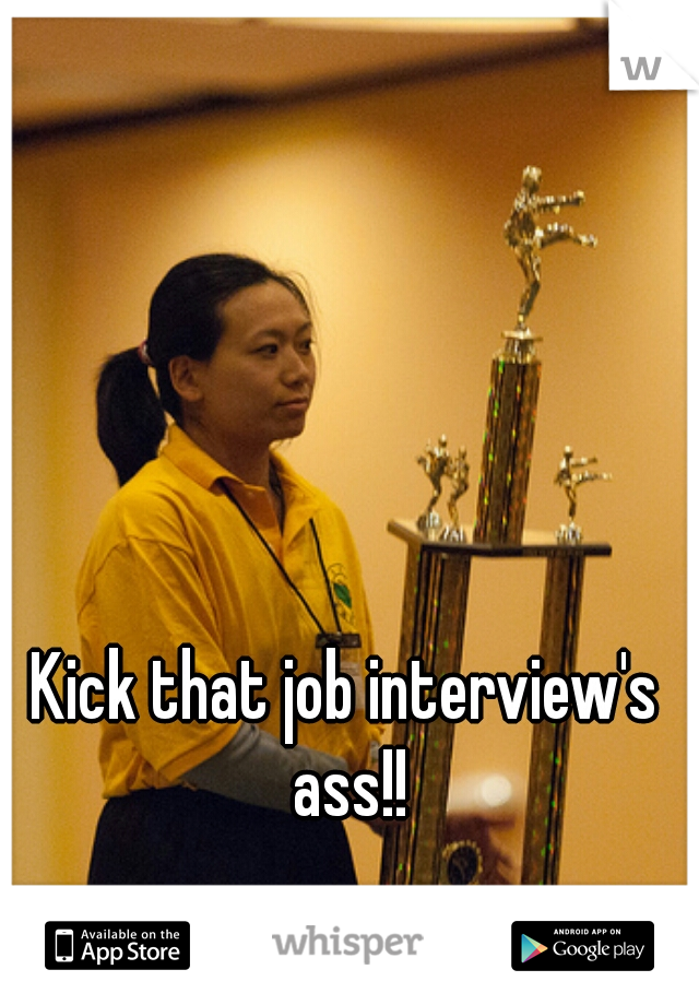 Kick that job interview's ass!!