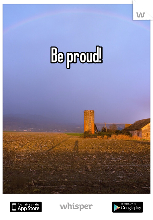 Be proud!