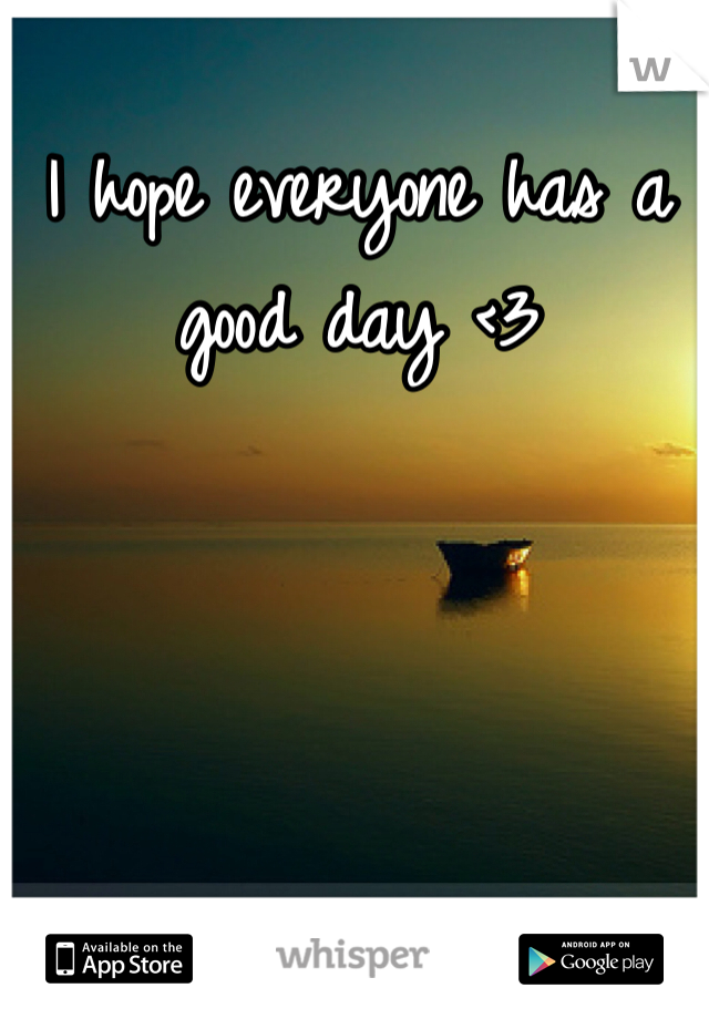 I hope everyone has a good day <3
