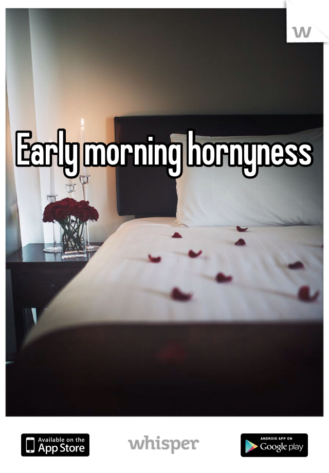 Early morning hornyness 