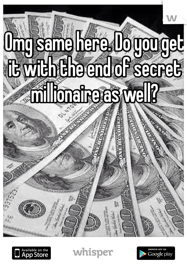 Omg same here. Do you get it with the end of secret millionaire as well? 