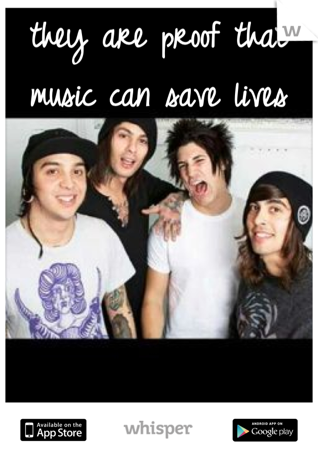 they are proof that music can save lives