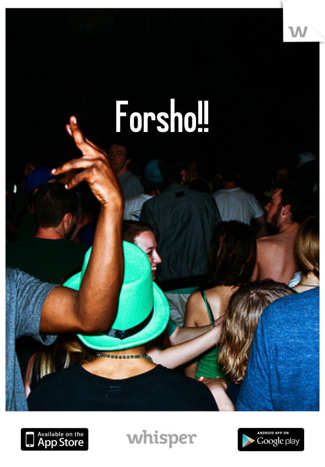 Forsho!!
