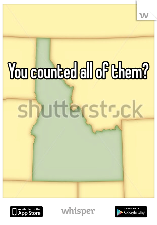 You counted all of them?