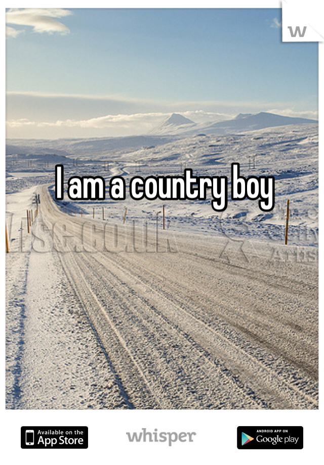 I am a country boy 